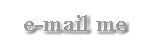 Well, what are you waiting for.. E-mail me