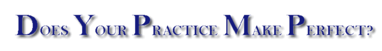 Does your practice make perfect?